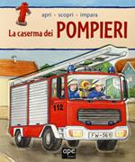 La caserma dei pompieri. Apri, scopri, impara