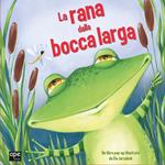 La rana dalla bocca larga. Libro pop-up. Ediz. a colori