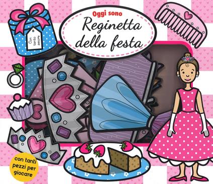 Oggi sono reginetta della festa. Ediz. a colori. Con gadget - copertina