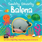 Balena. Squishy squashy. Ediz. a colori