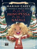 La principessa del Natale. Le avventure della piccola Mariah. Ediz. illustrata