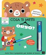 Cosa ti metti orso? Ediz. illustrata. Con pennarello magico