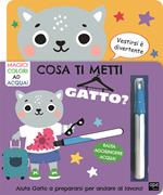 Cosa ti metti gatto? Ediz. a colori. Con pennarello magico