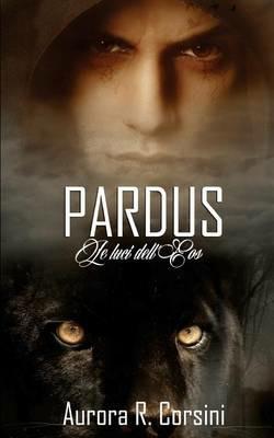 Pardus. Le luci dell'Eos. Vol. 1 - Aurora R. Corsini - copertina