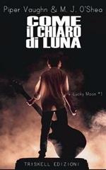 Come il chiaro di luna. Lucky moon. Vol. 1