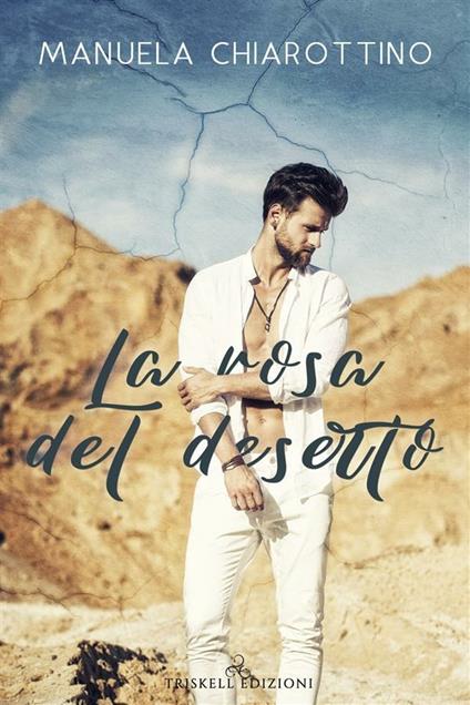 La rosa del deserto - Manuela Chiarottino - ebook