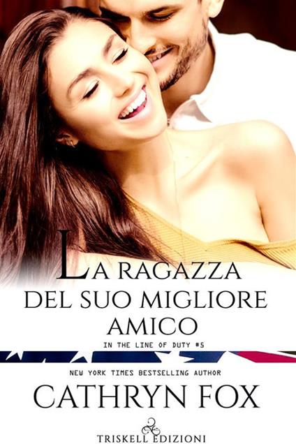 La ragazza del suo migliore amico. In the line of duty. Vol. 5 - Cathryn Fox,Elisa Ponassi - ebook