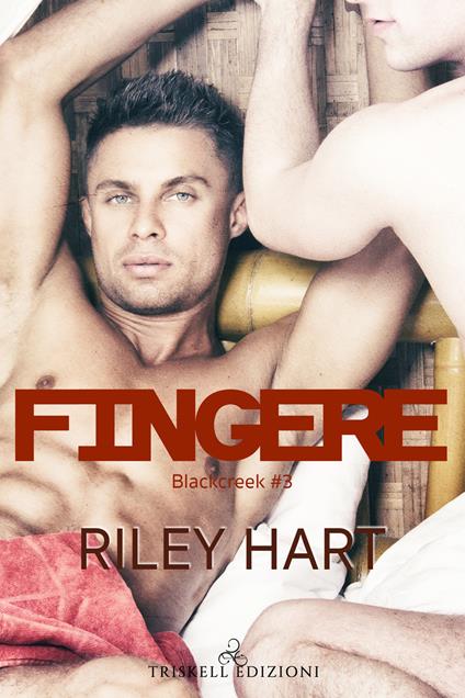 Fingere. Blackcreek. Vol. 3 - Riley Hart - copertina