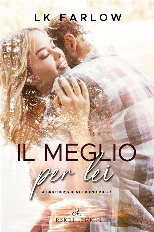 Il meglio per lei. A brother's best friend. Vol. 1 - LK Farlow - ebook