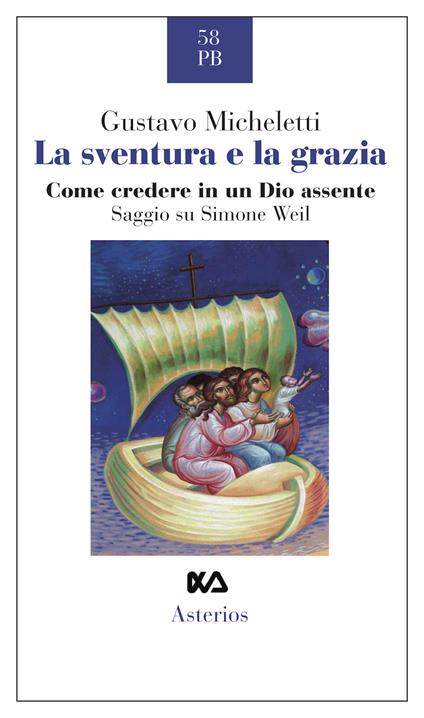 La sventura e la grazia. Come credere in un Dio assente. Saggio su Simone Weil - Gustavo Micheletti - copertina