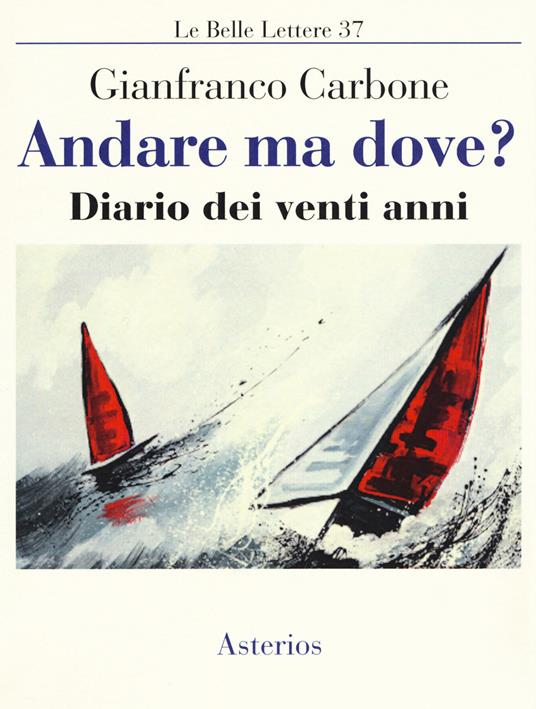 Andare ma dove? Diario dei venti anni - Gianfranco Carbone - copertina