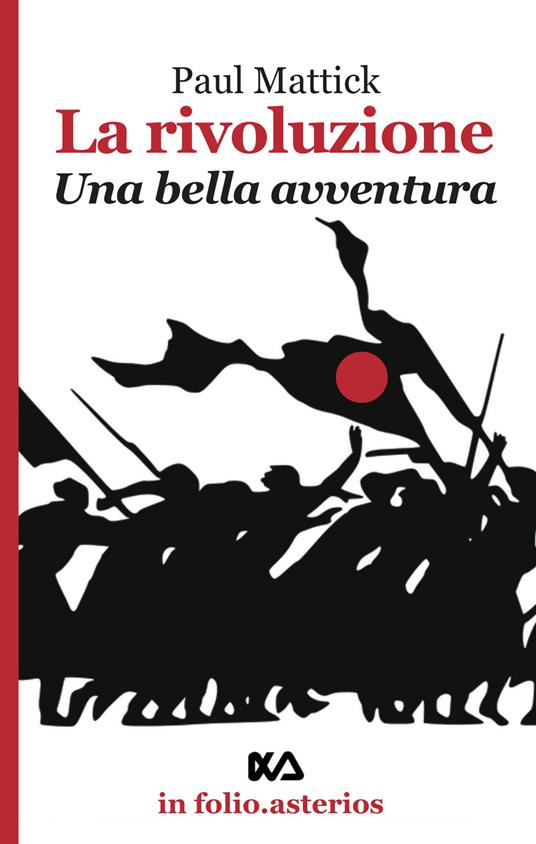 La rivoluzione. Una bella avventura - Paul Mattick - copertina