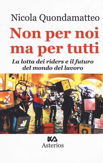 Non per noi ma per tutti. La lotta dei riders e il futuro del mondo del lavoro - Nicola Quondamatteo - copertina