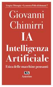 Libro Ia. Intelligenza artificiale. Etica delle macchine pensanti Giovanni Chimirri