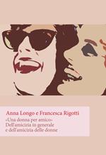 «Una donna per amico». Dell'amicizia in generale e dell'amicizia delle donne