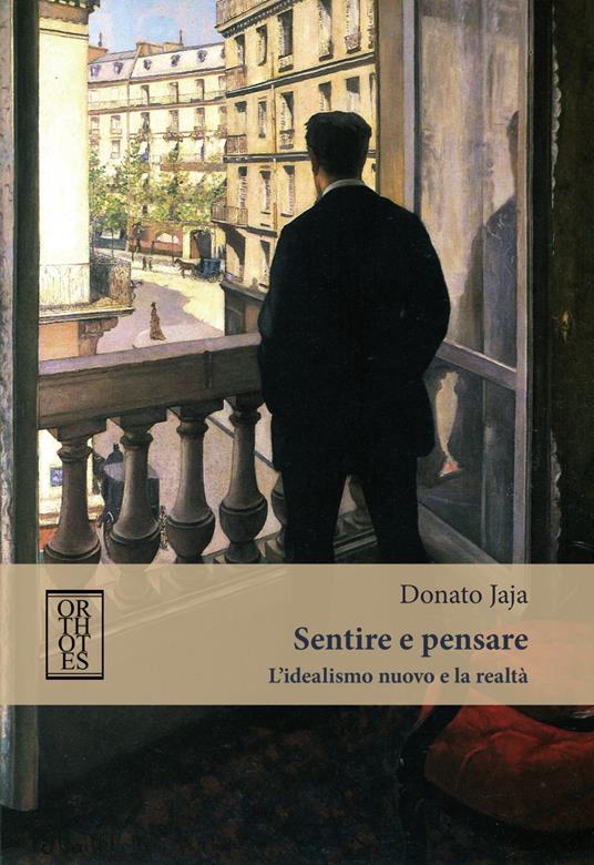 Sentire e pensare. L'idealismo nuovo e la realtà - Donato Jaja - copertina