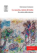 La nascita, inizio di tutto. Per un'etica della relazione