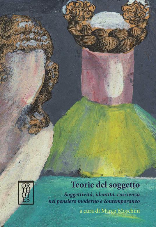 Teorie del soggetto. Soggettività, identità, coscienza nel pensiero moderno e contemporaneo - copertina