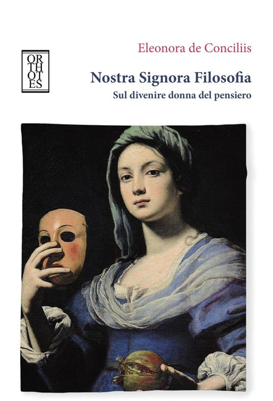 Nostra signora filosofia. Sul divenire donna del pensiero - Eleonora De Conciliis - copertina