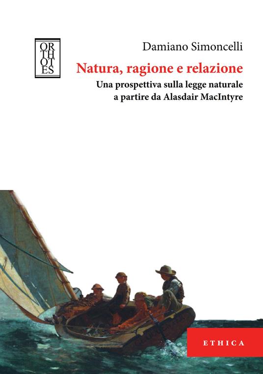 Natura, ragione e relazione. Una prospettiva sulla legge naturale a partire da Alasdair MacIntyre - Damiano Simoncelli - copertina