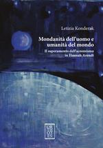 Mondanità dell’uomo e umanità del mondo. Il superamento dell’acosmismo in Hannah Arendt