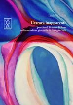 L’aurora inapparente. Upanishad, Bruno e Böhme nella metafisica giovanile di Giorgio Colli