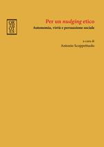 Per un «nudging» etico. Autonomia, virtù e persuasione sociale