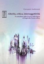 Alterità, critica, intersoggettività. Il contributo della «Scienza della logica» di Hegel alla Teoria critica