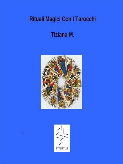 Riti magici coi tarocchi - Tiziana M. - ebook