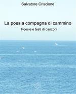 La poesia compagna di cammino. Poesie e testi di canzoni