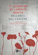 Il giardino di cemento armato. Racconti dal carcere