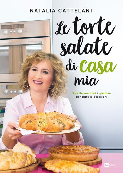 Le torte salate di casa mia. Ricette semplici e gustose per tutte le occasioni - Natalia Cattelani - ebook