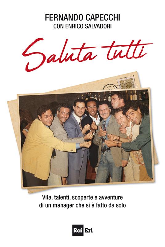 Saluta tutti. Vita, talenti, scoperte e avventure di un manager che si è fatto da solo - Fernando Capecchi,Enrico Salvadori - ebook