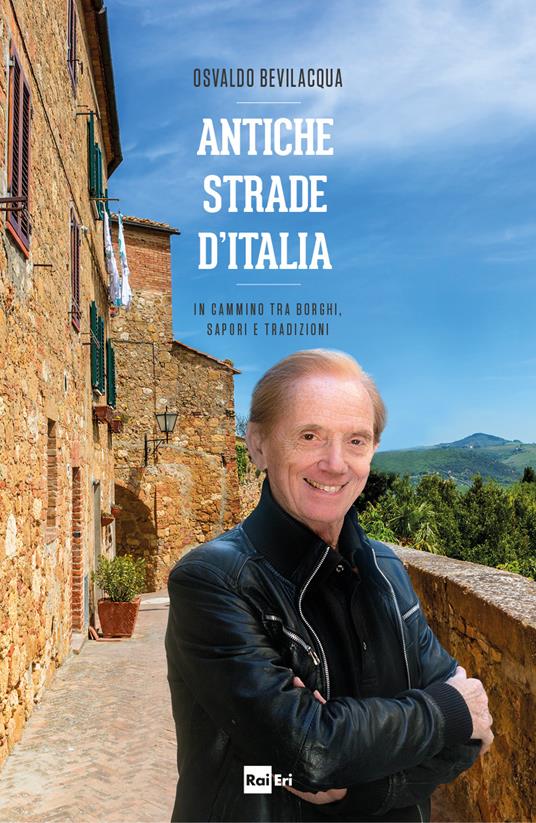 Antiche strade d'Italia. In cammino tra borghi, sapori e tradizioni - Osvaldo Bevilacqua - ebook