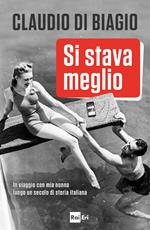 Si stava meglio. In viaggio con mia nonna lungo un secolo di storia italiana