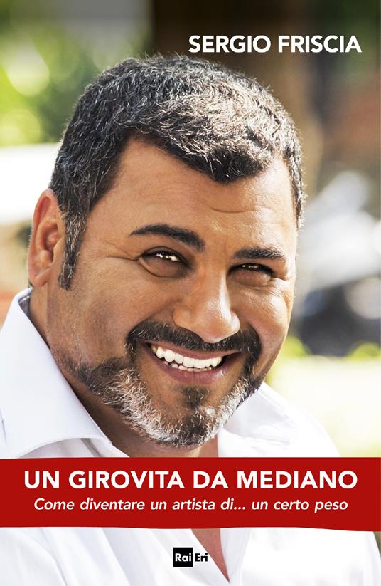 Un girovita da mediano. Come diventare un artista di... un certo peso - Sergio Friscia - ebook