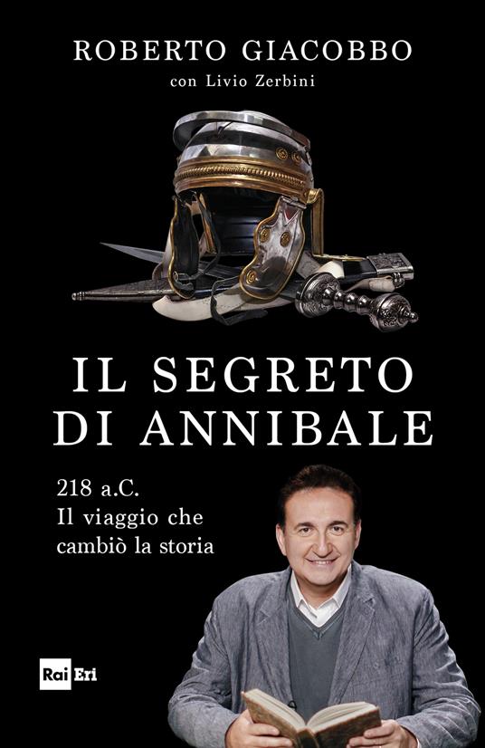 Il segreto di Annibale. 218 a.C. Il viaggio che cambiò la storia - Roberto Giacobbo,Livio Zerbini - ebook