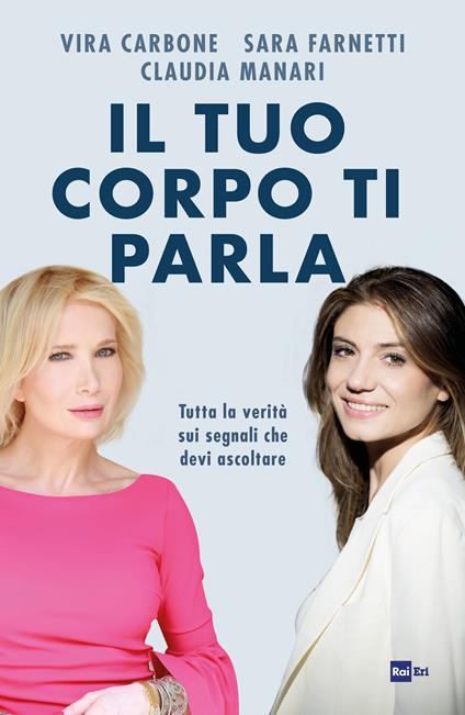 Il tuo corpo ti parla. Tutta la verità sui segnali che devi ascoltare - Vira Carbone,Sara Farnetti,Claudia Manari - ebook