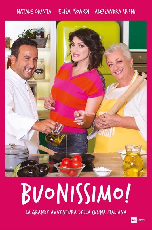 Buonissimo! La grande avventura della cucina italiana - Natale Giunta,Elisa Isoardi,Alessandra Spisni - ebook