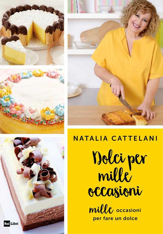 Dolci per mille occasioni. Mille occasioni per fare un dolce - Natalia Cattelani - ebook