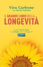 Il grande libro della longevità. Come vivere bene e a lungo con i consigli di «Buongiorno benessere»