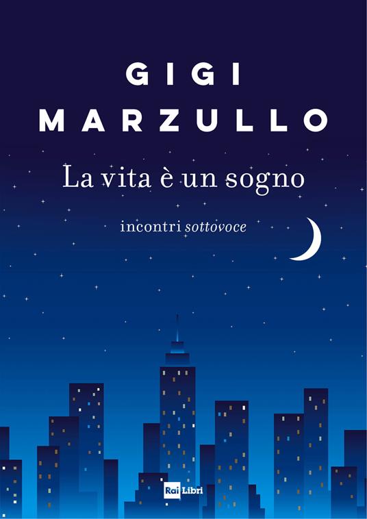 La vita è un sogno. Incontri sottovoce - Gigi Marzullo - ebook