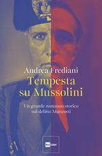 Tempesta su Mussolini. Un grande romanzo storico sul delitto Matteotti