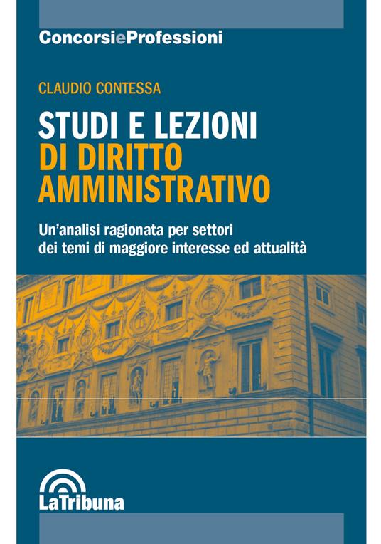 Studi e lezioni di diritto amministrativo. Un'analisi ragionata per settori dei temi di maggiore interesse ed attualità - Claudio Contessa - copertina