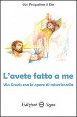 L' avete fatto a me. Via Crucis con le opere di misericordia