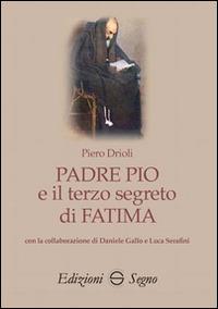 Padre Pio e il terzo segreto di Fatima - Piero Drioli - copertina