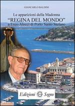 Le apparizioni della madonna «Regina del mondo» a Enzo Alocci di porto Santo Stefano