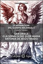 San Uriele e la serva di Dio suor Maria Antonia de Jesús Tirado. Le apparizioni del quarto Arcangelo. Ediz. speciale