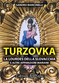 Turzovka. La Lourdes della Slovacchia e altre apparizioni mariane - Sandro Mancinelli - copertina