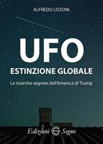 UFO. Estinzione globale. Le ricerche segrete dell'America di Trump